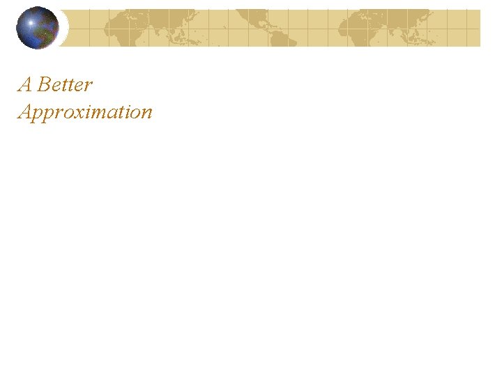 A Better Approximation 