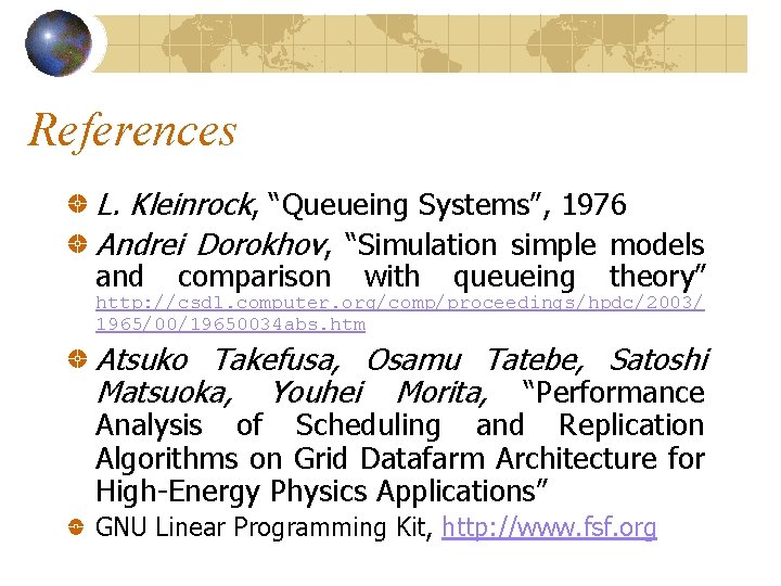 References L. Kleinrock, “Queueing Systems”, 1976 Andrei Dorokhov, “Simulation simple models and comparison with