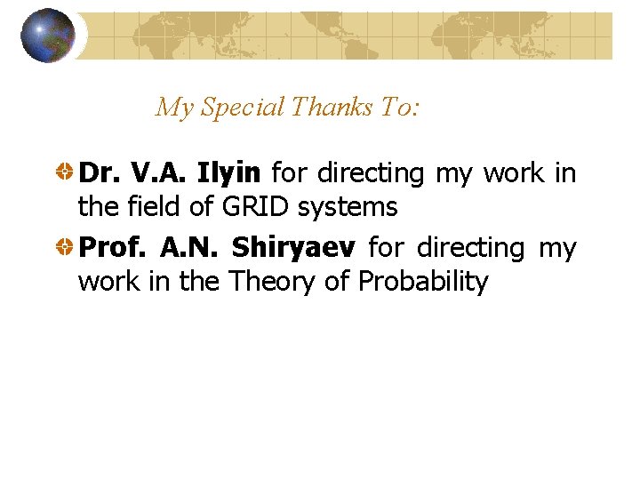 My Special Thanks To: Dr. V. A. Ilyin for directing my work in the