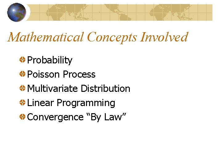 Mathematical Concepts Involved Probability Poisson Process Multivariate Distribution Linear Programming Convergence “By Law” 