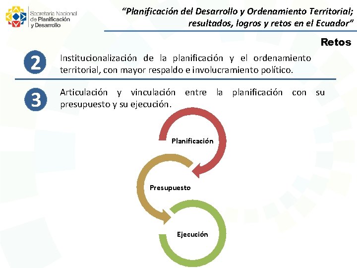 “Planificación del Desarrollo y Ordenamiento Territorial; resultados, logros y retos en el Ecuador” Retos
