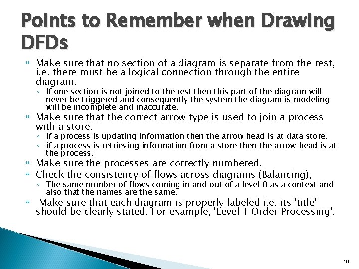 Points to Remember when Drawing DFDs Make sure that no section of a diagram
