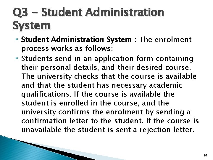 Q 3 - Student Administration System : The enrolment process works as follows: Students