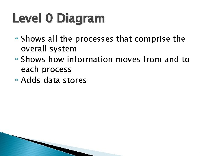 Level 0 Diagram Shows all the processes that comprise the overall system Shows how
