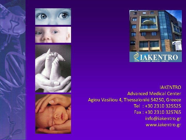 IAKENTRO Advanced Medical Center Agiou Vasiliou 4, Thessaloniki 54250, Greece Tel : +30 2310