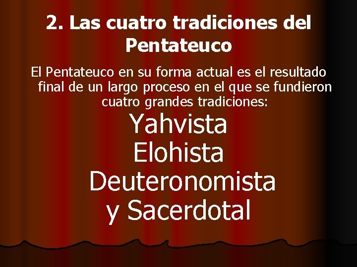2. Las cuatro tradiciones del Pentateuco El Pentateuco en su forma actual es el