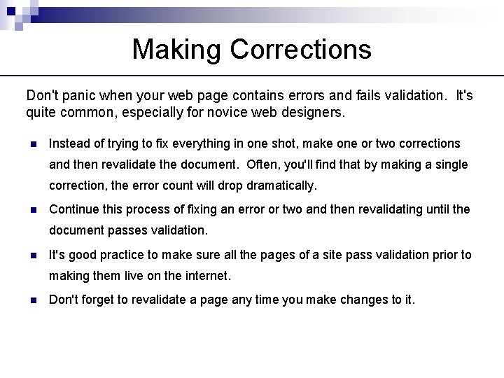 Making Corrections Don't panic when your web page contains errors and fails validation. It's