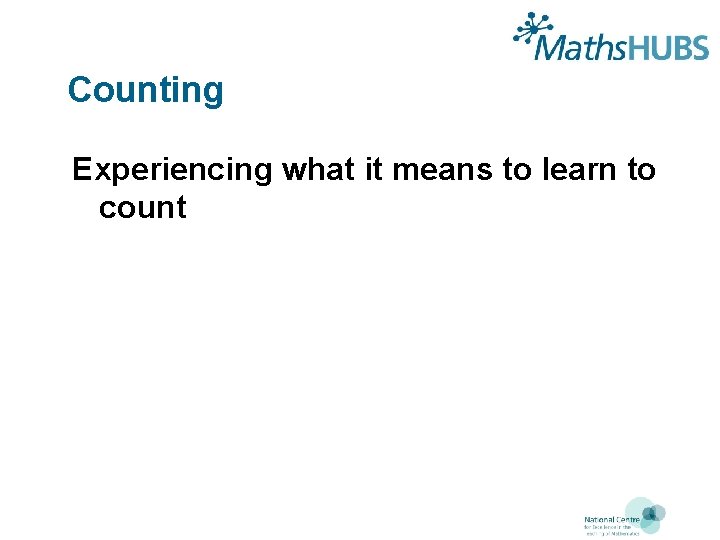 Counting Experiencing what it means to learn to count 