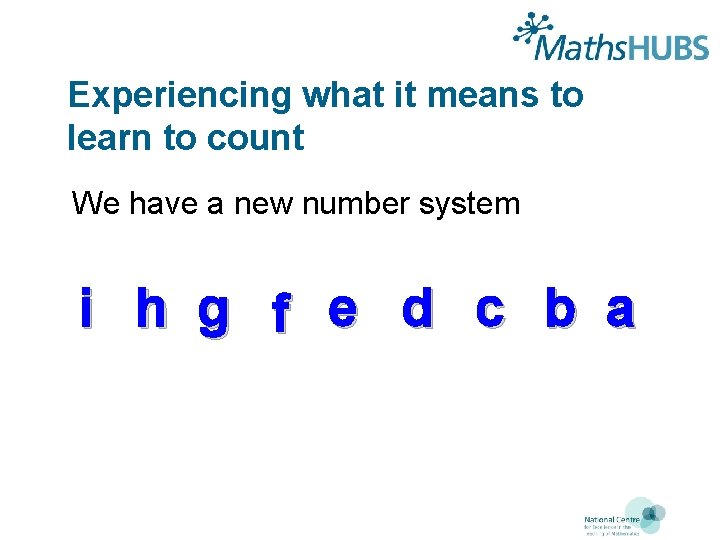 Experiencing what it means to learn to count We have a new number system