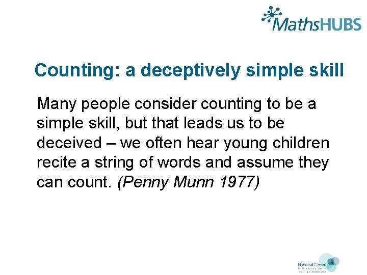 Counting: a deceptively simple skill Many people consider counting to be a simple skill,