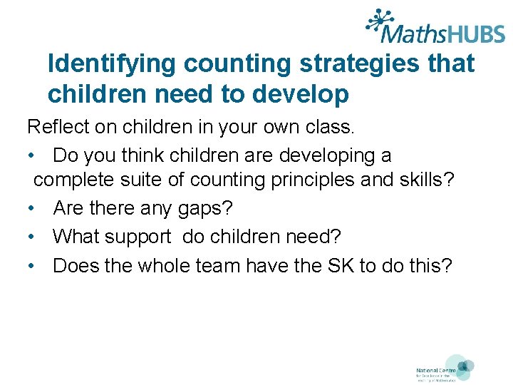 Identifying counting strategies that children need to develop Reflect on children in your own