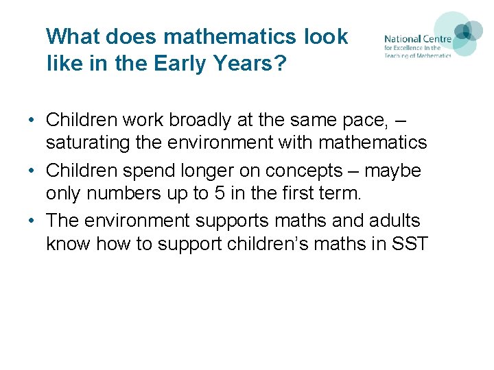 What does mathematics look like in the Early Years? • Children work broadly at