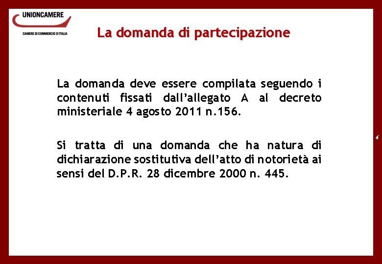 La domanda di partecipazione La domanda deve essere compilata seguendo i contenuti fissati dall’allegato