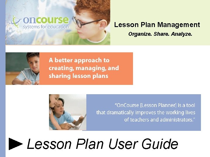 Lesson Plan Management Organize. Share. Analyze. Lesson Plan User Guide 