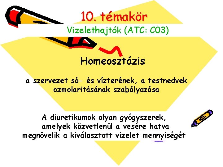 10. témakör Vizelethajtók (ATC: C 03) Homeosztázis a szervezet só- és vízterének, a testnedvek