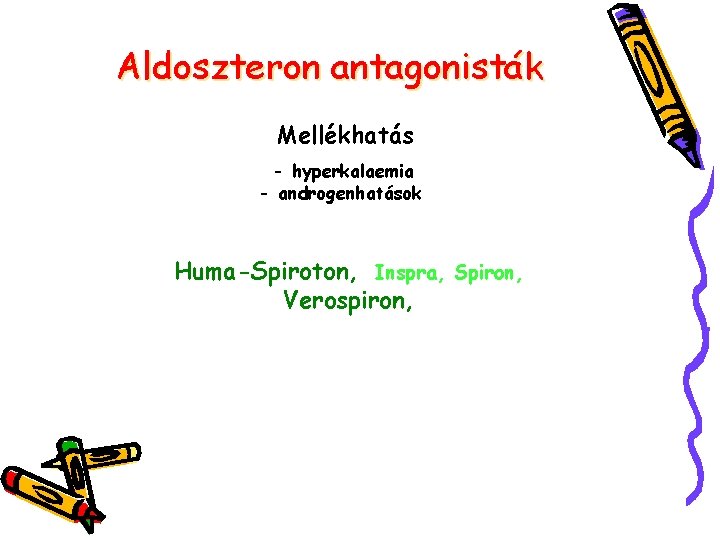 Aldoszteron antagonisták Mellékhatás - hyperkalaemia - androgenhatások Huma-Spiroton, Inspra, Spiron, Verospiron, 