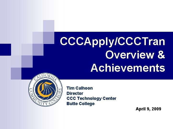 CCCApply/CCCTran Overview & Achievements Tim Calhoon Director CCC Technology Center Butte College April 9,