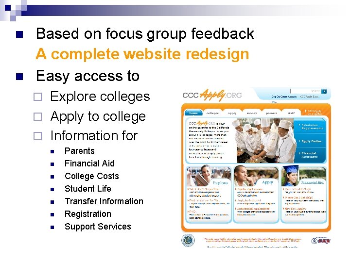 n n Based on focus group feedback A complete website redesign Easy access to