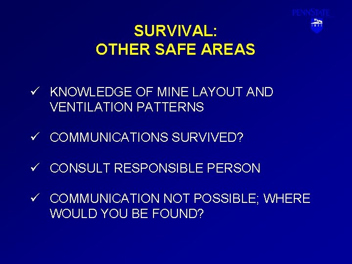 SURVIVAL: OTHER SAFE AREAS ü KNOWLEDGE OF MINE LAYOUT AND VENTILATION PATTERNS ü COMMUNICATIONS