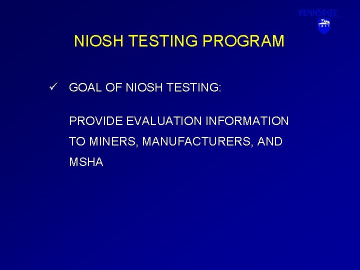 NIOSH TESTING PROGRAM ü GOAL OF NIOSH TESTING: PROVIDE EVALUATION INFORMATION TO MINERS, MANUFACTURERS,