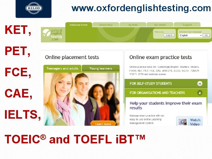 www. oxfordenglishtesting. com KET, PET, FCE, CAE, IELTS, TOEIC® and TOEFL i. BT™ 