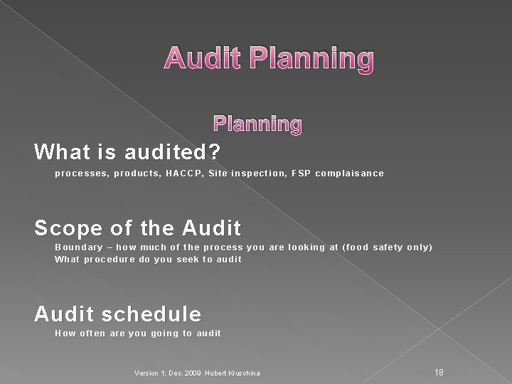 Audit Planning What is audited? processes, products, HACCP, Site inspection, FSP complaisance Scope of