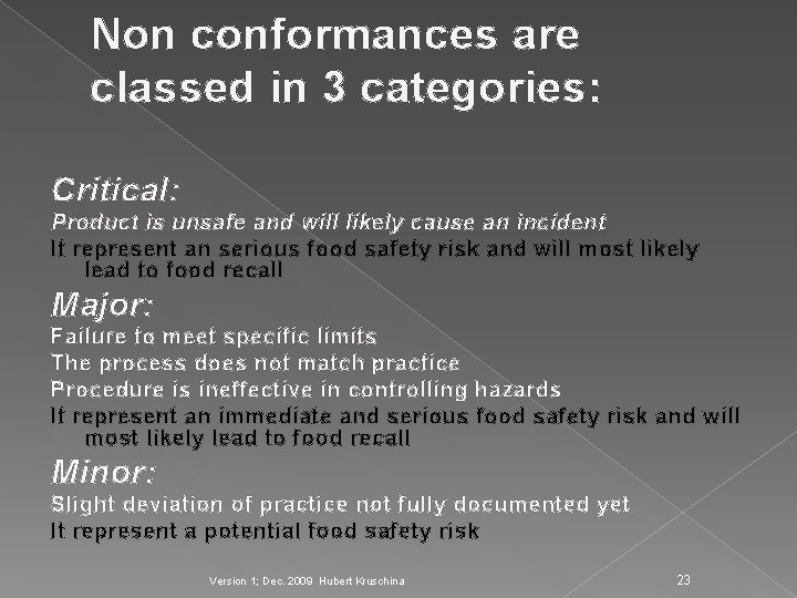 Non conformances are classed in 3 categories: Critical: Product is unsafe and will likely