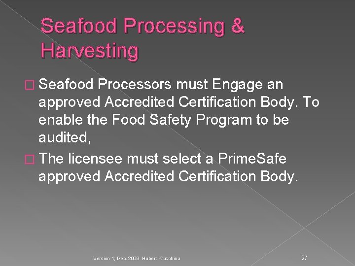 Seafood Processing & Harvesting � Seafood Processors must Engage an approved Accredited Certification Body.