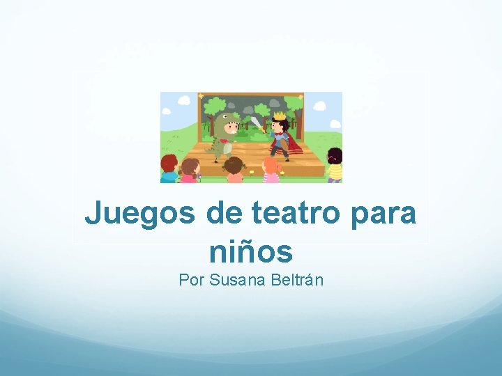 Juegos de teatro para niños Por Susana Beltrán 