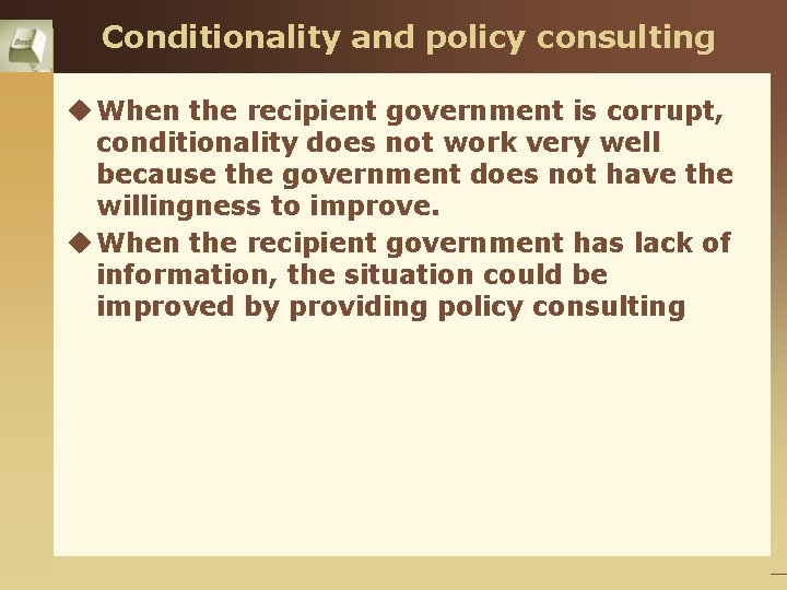 Conditionality and policy consulting u When the recipient government is corrupt, conditionality does not