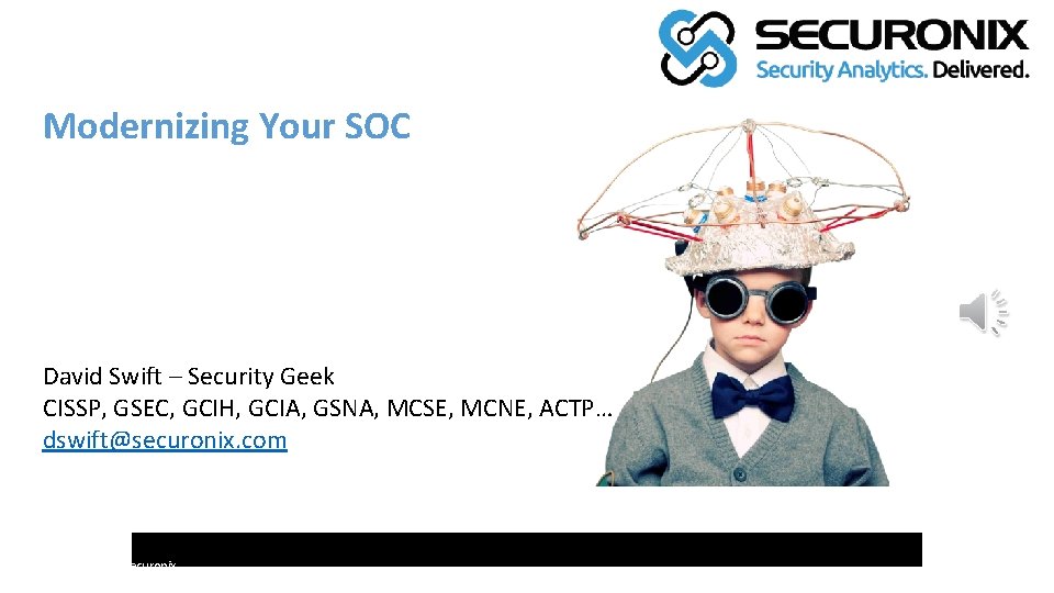 Modernizing Your SOC David Swift – Security Geek CISSP, GSEC, GCIH, GCIA, GSNA, MCSE,