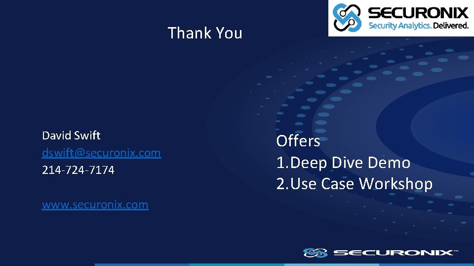 Thank You David Swift dswift@securonix. com 214 -724 -7174 www. securonix. com Offers 1.
