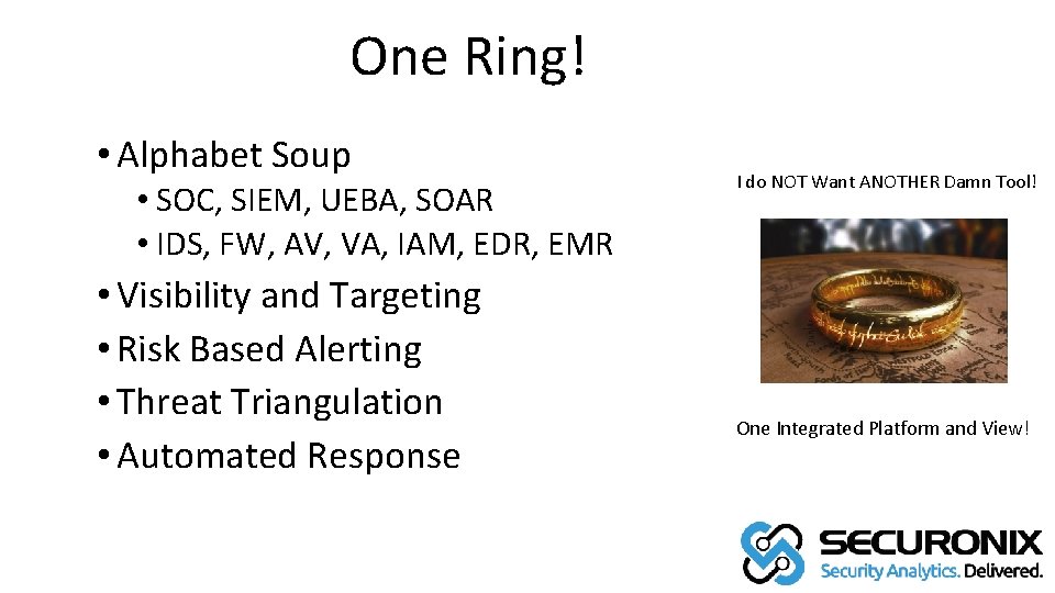 One Ring! • Alphabet Soup • SOC, SIEM, UEBA, SOAR • IDS, FW, AV,