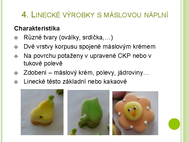 4. LINECKÉ VÝROBKY S MÁSLOVOU NÁPLNÍ Charakteristika v Různé tvary (oválky, srdíčka, …) v