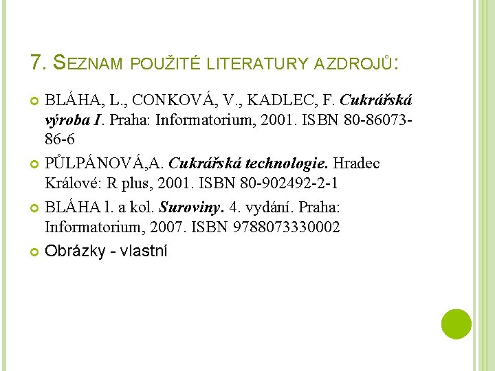 7. SEZNAM POUŽITÉ LITERATURY A ZDROJŮ: BLÁHA, L. , CONKOVÁ, V. , KADLEC, F.