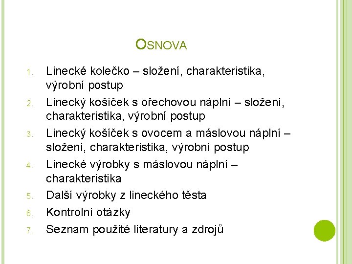 OSNOVA 1. 2. 3. 4. 5. 6. 7. Linecké kolečko – složení, charakteristika, výrobní