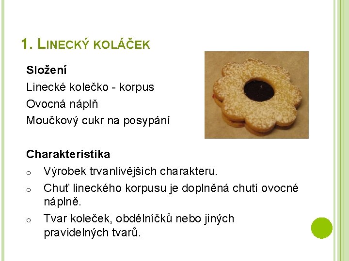 1. LINECKÝ KOLÁČEK Složení Linecké kolečko - korpus Ovocná náplň Moučkový cukr na posypání