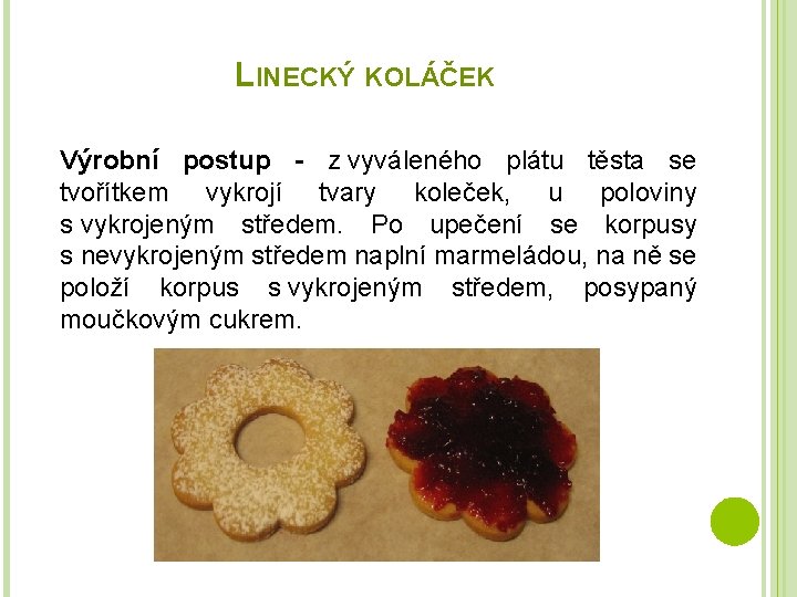 LINECKÝ KOLÁČEK Výrobní postup - z vyváleného plátu těsta se tvořítkem vykrojí tvary koleček,