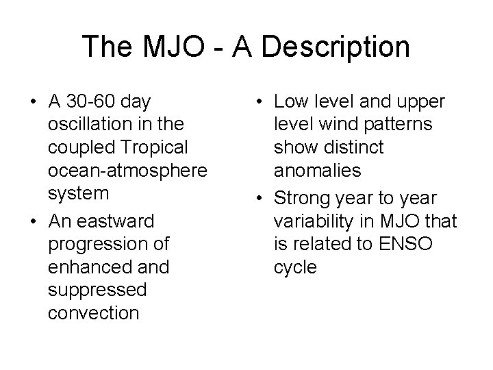 The MJO - A Description • A 30 -60 day oscillation in the coupled