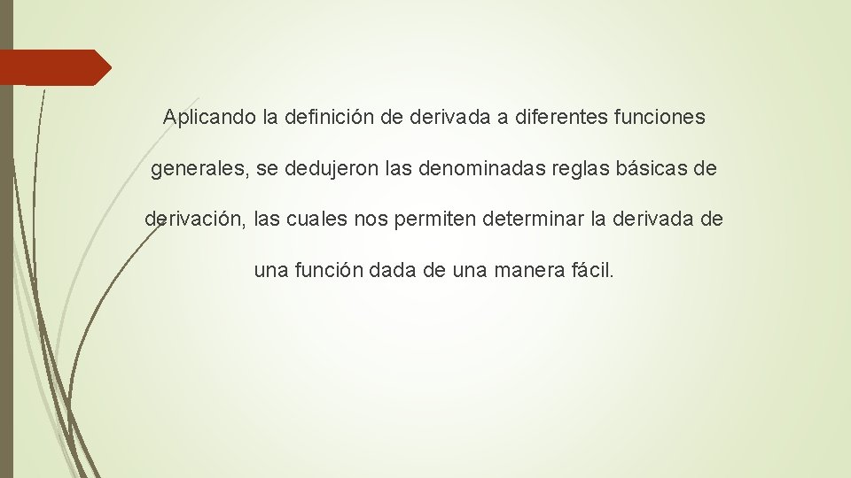 Aplicando la definición de derivada a diferentes funciones generales, se dedujeron las denominadas reglas