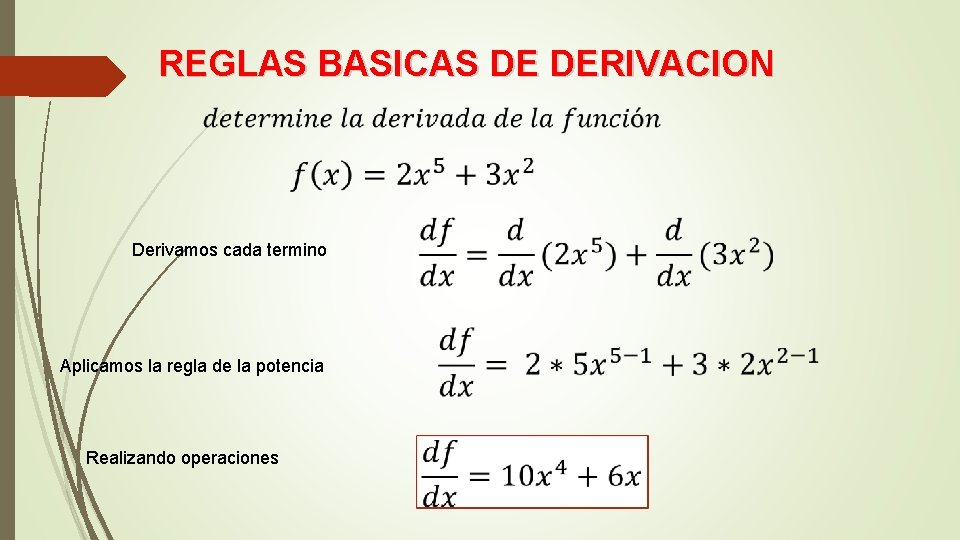 REGLAS BASICAS DE DERIVACION Derivamos cada termino Aplicamos la regla de la potencia Realizando