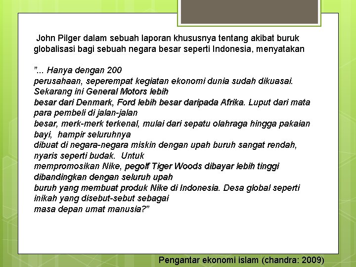 John Pilger dalam sebuah laporan khususnya tentang akibat buruk globalisasi bagi sebuah negara