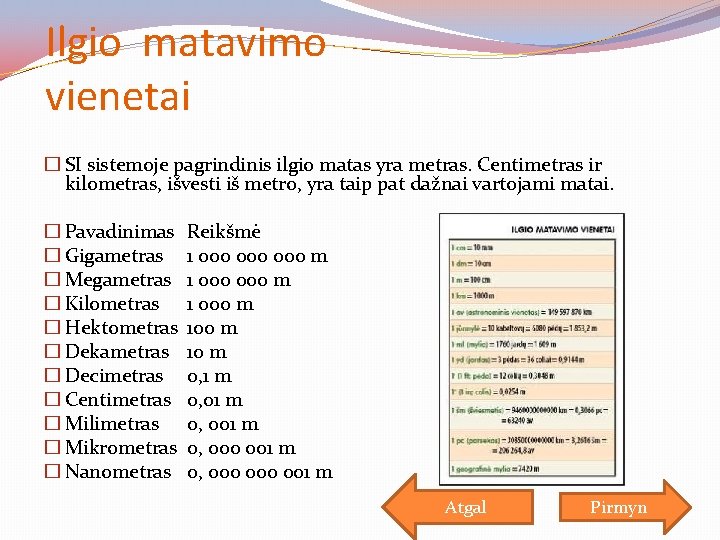 Ilgio matavimo vienetai � SI sistemoje pagrindinis ilgio matas yra metras. Centimetras ir kilometras,