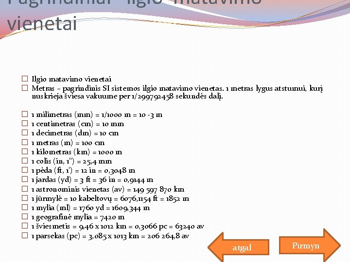 Pagrindiniai ilgio matavimo vienetai � Ilgio matavimo vienetai � Metras – pagrindinis SI sistemos