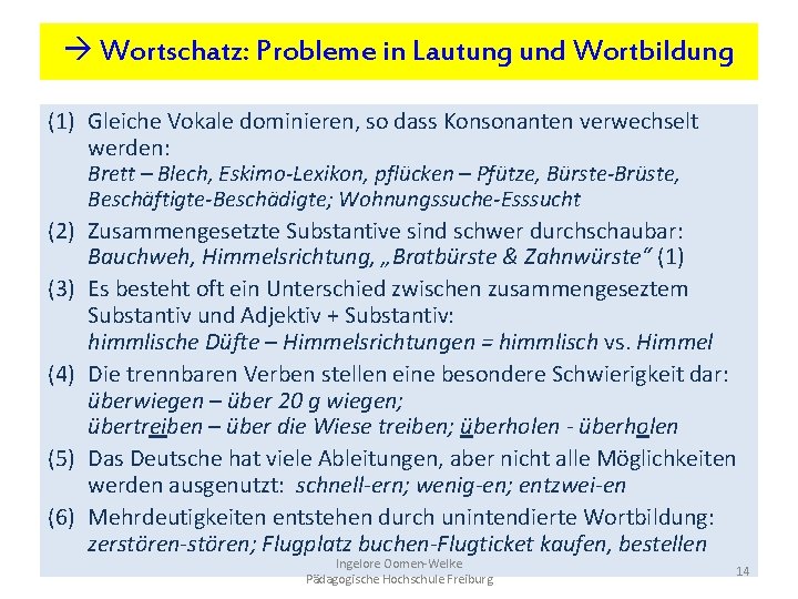  Wortschatz: Probleme in Lautung und Wortbildung (1) Gleiche Vokale dominieren, so dass Konsonanten