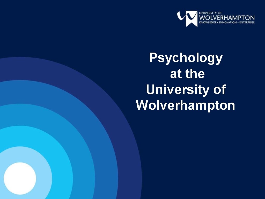 Psychology at the University of Wolverhampton Psychology at the University of Wolverhampton