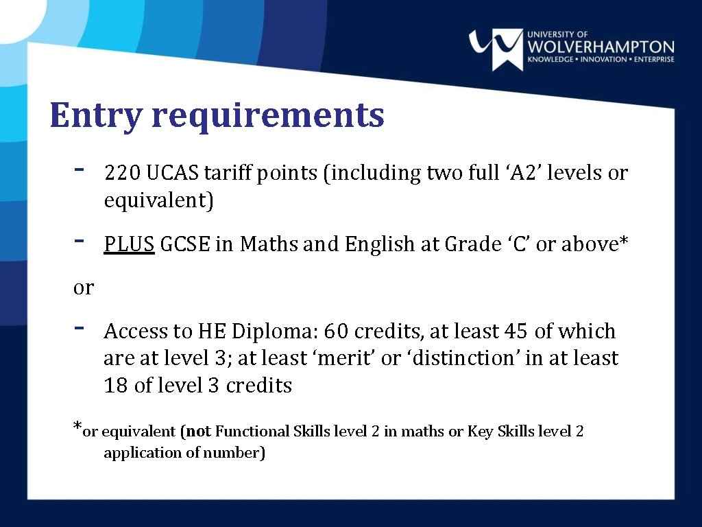 Entry requirements - 220 UCAS tariff points (including two full ‘A 2’ levels or Entry requirements - 220 UCAS tariff points (including two full ‘A 2’ levels or