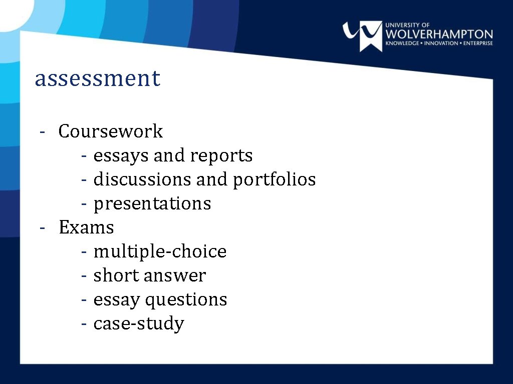 assessment - Coursework - essays and reports - discussions and portfolios - presentations - assessment - Coursework - essays and reports - discussions and portfolios - presentations -