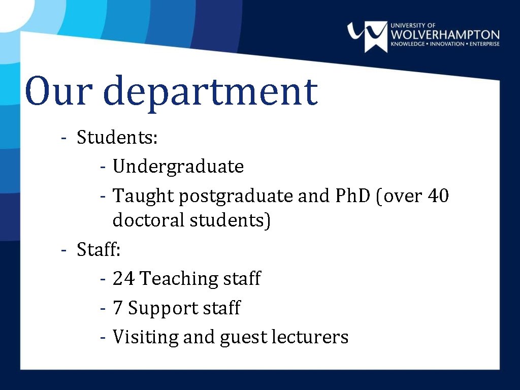 Our department - Students: - Undergraduate - Taught postgraduate and Ph. D (over 40 Our department - Students: - Undergraduate - Taught postgraduate and Ph. D (over 40