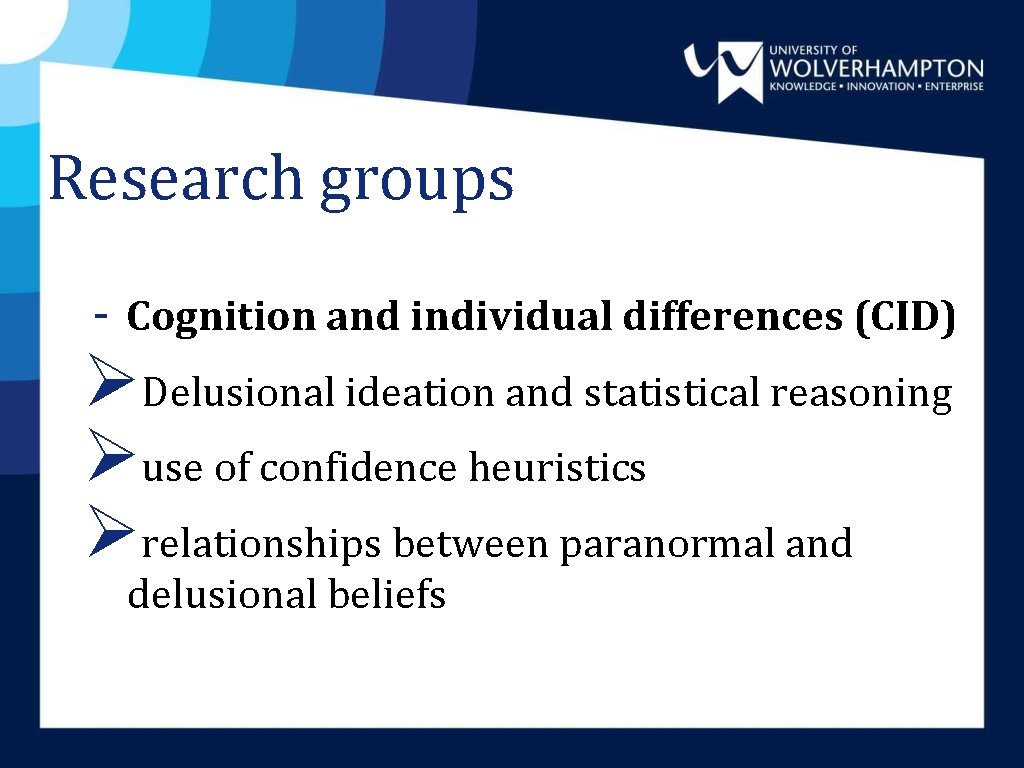 Research groups - Cognition and individual differences (CID) ØDelusional ideation and statistical reasoning Øuse Research groups - Cognition and individual differences (CID) ØDelusional ideation and statistical reasoning Øuse